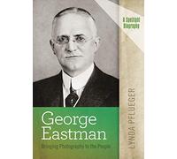 George Eastman: Bringing Photography to the People (A Spotlight Biography)