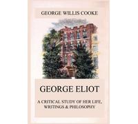 George Eliot; A Critical Study of Her Life, Writings & Philosophy