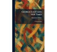 George Eliot and Her Times: A Victorian Study