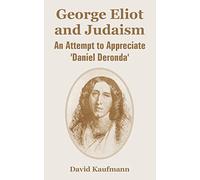 George Eliot and Judaism: An Attempt to Appreciate 'Daniel Deronda'