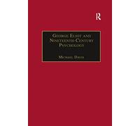 George Eliot and Nineteenth-Century Psychology: Exploring the Unmapped Country (The Nineteenth Century Series)