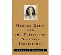 Semmel - George Eliot and the Politics of National Inheritance - New p - N555z