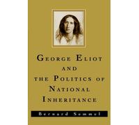Semmel - George Eliot and the Politics of National Inheritance - New p - N555z