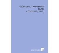George Eliot and Thomas Hardy: A Contrast [ 1917 ]