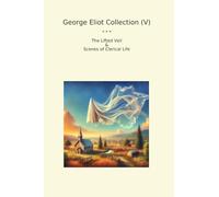 George Eliot Collection (V): Lifted Veil Scenes Clerical Life (Top Classics)