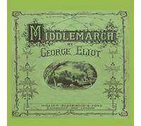 George Eliot Middlemarch: A Study of Provincial Life (Annotated Edition) George Eliot Multicolor
