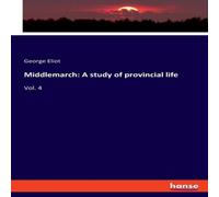 George Eliot Middlemarch: A study of provincial life:Vol. 4 Paperback Book George Eliot Multicolor