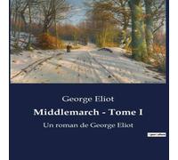 George Eliot Middlemarch - Tome I:Les transitions et désillusions d'une George Eliot Multicolor