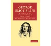 George Eliot-s Life, as Related in her Letters and Journals: Volume 2: Famous (Cambridge Library Collection - Literary Studies)