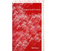 George Eliot’s Pulse (Meridian: Crossing Aesthetics)