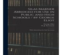 George Eliot Silas Marner Abridged for Use in Public & High Schools / by George Eliot Multicolor