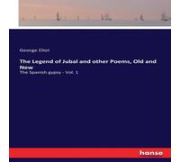 George Eliot The Legend of Jubal & other Poems, Old & New:The Spanish gypsy George Eliot Multicolor