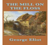 George Eliot The Mill on the Floss: A Victorian Novel of Family, Fate, and George Eliot Multicolor