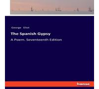 George Eliot The Spanish Gypsy:A Poem. Seventeenth Edition Paperback Book George Eliot Multicolor