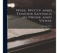 George Eliot Wise, Witty & Tender Sayings in Prose & Verse Book - Paperback George Eliot Multicolor