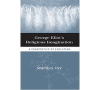 George Eliot's Religious Imagination: A Theopoetical Evolution