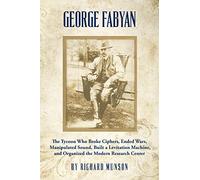 George Fabyan: The Tycoon Who Broke Ciphers, Ended Wars, Manipulated Sound, Built a Levitation Machine, and Organized the Modern Research Center