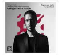 Francesco Corti - Handel: Winged Hands. The Eight Great Suites & Overtures