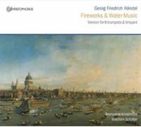 Joachim SchAfer; Trompetenensemble Joachim SchAfer - George Frideric Handel - Fireworks & Water Music (Version for 8 Trumpets, Timpani & B.c.)