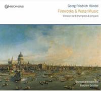 Joachim SchAfer; Trompetenensemble Joachim SchAfer - George Frideric Handel - Fireworks & Water Music (Version for 8 Trumpets, Timpani & B.c.)