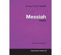 George Frideric Handel - Messiah - HWV56 - A Score for Solo Piano