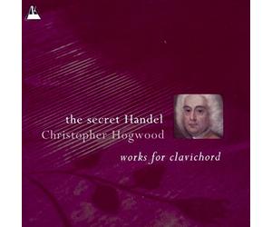 George Frideric Handel - The Secret Handel - Works for Clavichord /Hogwood