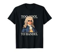 George Frideric Handel, Too Cool To Handel, Classical Music T-Shirt