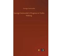 George Gemunder's Progress in Violin Making