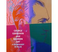 George Gershwin and Modern Art: A Rhapsody in Blue