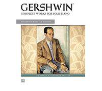 George Gershwin -- Complete Works for Solo Piano (Alfred's Masterwork Editions)