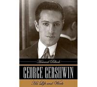 George Gershwin: His Life and Work