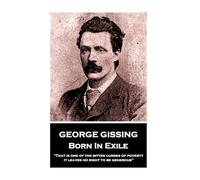 George Gissing - Born In Exile: "That is one of the bitter curses of poverty; it leaves no right to be generous"