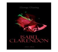 George Gissing Isabel Clarendon (Vol. 1&2): Complete Edition Paperback Book George Gissing Multicolor