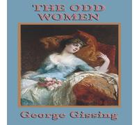 George Gissing The Odd Women: A Victorian Novel of Women, Work, & Independence George Gissing Multicolor
