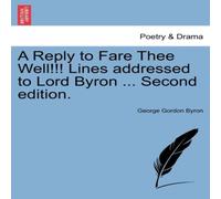 George Gordon Byron A Reply to Fare Thee Well Lines Addressed to Lord Byron .. George Gordon Byron Multicolor