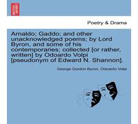 George Gordon Byron Arnaldo; Gaddo; & Other Unacknowledged Poems; By Lord Byron, and George Gordon Byron Multicolor