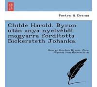 George Gordon Byron Childe Harold. Byron Uta N Anya Nyelve Bo L Magyarra Forditotta George Gordon Byron Multicolor
