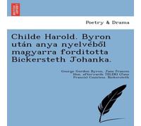 George Gordon Byron Childe Harold. Byron Utan Anya Nyelveb L Magyarra Forditotta George Gordon Byron Multicolor