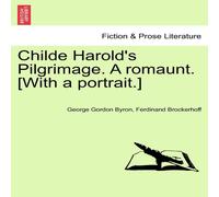 George Gordon Byron Childe Harold's Pilgrimage. a Romaunt. [With a Portrait.] George Gordon Byron Multicolor