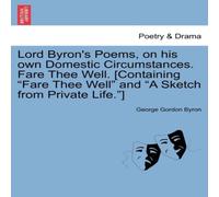 George Gordon Byron Lord Byron's Poems, on His Own Domestic Circumstances. Fare Thee George Gordon Byron Multicolor