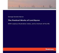 George Gordon Byron The Poetical Works of Lord Byron:With copious illustrative notes George Gordon Byron Multicolor