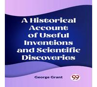 George Grant A Historical Account of Useful Inventions & Scientific George Grant Multicolor