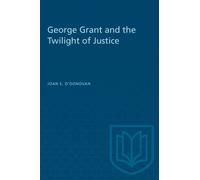 George Grant and the Twilight of Justice