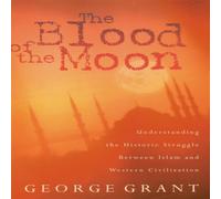 George Grant The Blood of the Moon: Understanding the Historic Struggle Between George Grant Multicolor