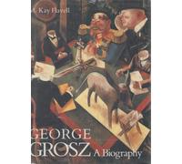 George Grosz: A Biography