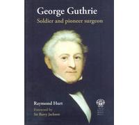 George Guthrie: Soldier and Pioneer Surgeon