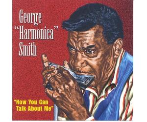 GEORGE 'HARMONICA' SMITH - NOW YOU CAN TALK TO ME CD NEW