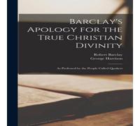 George Harrison Barclay's Apology for the True Christian Divinity: As Professed by George Harrison Multicolor