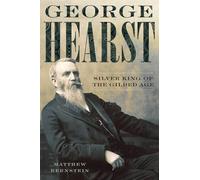 George Hearst: Silver King of the Gilded Age