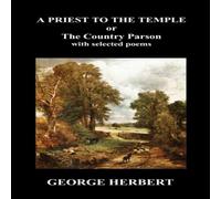 George Herbert Priest to the Temple, Or, the Country Parson His Character and George Herbert Multicolor
